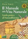 Il manuale della vita naturale. Guida pratica all'autosufficienza libro