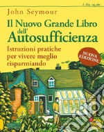 Il nuovo grande libro dell'autosufficienza. Istruzioni pratiche per vivere meglio risparmiando libro