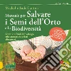 Manuale per salvare i semi dell'orto e la biodiversità. Scopri e difendi 117 ortaggi, erbe aromatiche e fiori alimentari libro di Fanton Michel Fanton Jude