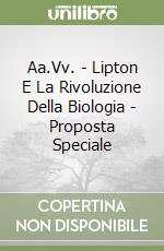 Aa.Vv. - Lipton E La Rivoluzione Della Biologia - Proposta Speciale libro