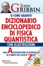 Dizionario enciclopedico di fisica quantistica. Dall'acceleratore di particelle al campo del punto zero libro