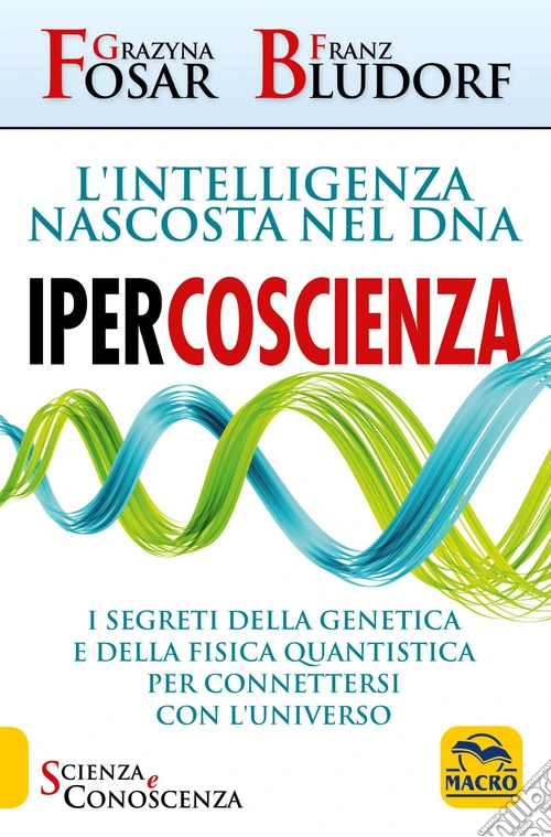 Ipercoscienza. L'intelligenza nascosta nel DNA. I segreti della genetica e della fisica quantistica per connettersi con l'universo