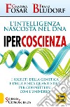 Ipercoscienza. L'intelligenza nascosta nel DNA. I segreti della genetica e della fisica quantistica per connettersi con l'universo libro di Fosar Grazyna Bludorf Franz