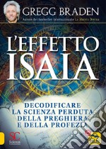 Effetto Isaia. Decodificare la scienza perduta della preghiera e della profezia libro