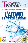 L'atomo e le particelle elementari. Dalla scienza degli antichi alle superstringhe di oggi. Manuale per studenti e ricercatori libro