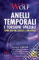 Anelli temporali e torsioni spaziali. Come Dio ha creato l'universo. Scopri perché spazio tempo e materia sono strettamente collegati libro