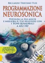 Programmazione neurosonica. Potenzia la tua mente e migliora il tuo benessere con i toni binaurali a 432 Hz2. Con 170 minuti audio MP3 libro