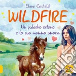 Wildfire. Un puledro orfano e la sua mamma umana