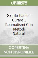 Giordo Paolo - Curare I Reumatismi Con Metodi Naturali libro