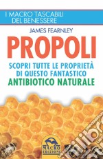 Propoli. Scopri tutte le proprietà di questo fantastico antibiotico naturale libro