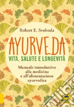 Ayurveda. Vita, salute e longevità libro