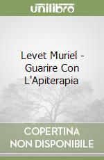 Levet Muriel - Guarire Con L'Apiterapia libro