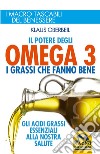 Il potere degli omega 3. I grassi che fanno bene libro