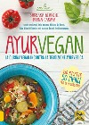 Ayurvegan. La cucina vegan incontra la tradizione ayurvedica libro