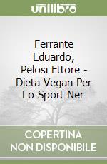 Ferrante Eduardo, Pelosi Ettore - Dieta Vegan Per Lo Sport Ner libro