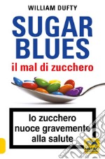 Sugarblues. Il mal di zucchero. Lo zucchero nuoce gravemente alla salute libro