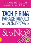 Tachipirina®, paracetamolo e altri farmaci per abbassare la febbre. Sì o no? libro di Montanari Stefano Gatti Antonietta M.