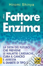 Il fattore enzima. La dieta del futuro che previene le malattie cardiache, cura il cancro e arresta il diabete di tipo 2 libro