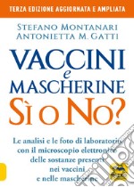 Vaccini e mascherine: sì o no? Le analisi e le foto di laboratorio con il microscopio elettronico delle sostanze presenti nei vaccini e nelle mascherine libro