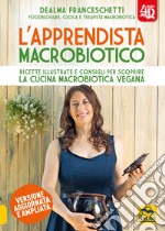 L'apprendista macrobiotico. Ricette illustrate e consigli per scoprire la cucina macrobiotica e vegana. Ediz. ampliata libro