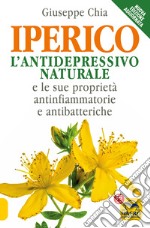 L'iperico. L'antidepressivo naturale e le sue proprietà antinfiammatorie e antibatteriche libro