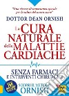 La cura naturale delle malattie cardiache. Senza farmaci e interventi chirurgici. Scopri il metodo Ornish. Nuova ediz. libro