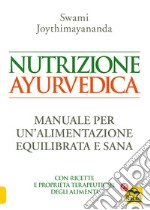 Nutrizione ayurvedica. Manuale per una nutrizione equilibrata e sana libro