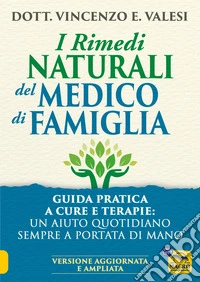 I rimedi naturali del medico di famiglia. Consigli e terapie per le malattie più diffuse libro