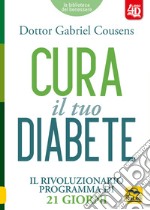 Cura il tuo diabete 4D. Il rivoluzionario programma di 21 giorni. Con espansione online libro