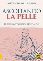 Ascoltando la pelle. Il dermatologo risponde libro