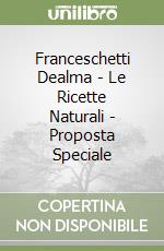 Franceschetti Dealma - Le Ricette Naturali - Proposta Speciale libro