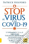 Stop ai virus e al Covid-19. Le vitamine C, D, A, E, i minerali e le piante medicinali per rinforzare la tua immunità in modo sano e naturale libro