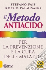 Il metodo antiacido per la prevenzione e la cura delle malattie libro