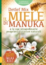 Il miele di manuka e le sue straordinarie proprietà curative naturali libro