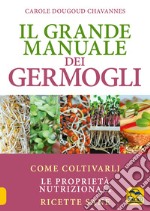 Il grande manuale dei germogli. Come coltivarli. Le proprietà nutrizionali. Ricette sane libro