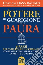 Il potere di guarigione della paura. 6 passi per sviluppare il coraggio come medicina per il corpo, la mente e l'anima libro