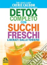 Detox completo con succhi freschi. Liberati dalle tossine