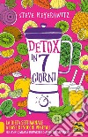 Detox in 7 giorni. La dieta settimanale a base di succhi vegetali per disintossicarsi, dimagrire e sentirsi in piena forma libro