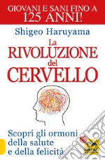 La rivoluzione del cervello. Scopri gli ormoni della salute e della felicità libro