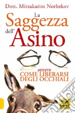 La saggezza dell'asino ovvero come liberarsi degli occhiali libro