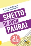 Smetto di aver paura! 21 giorni per cambiare libro