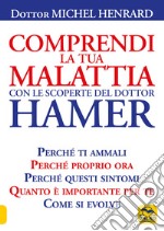 Comprendi la tua malattia con le scoperte del dottor Hamer libro