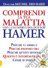 Comprendi la tua malattia con le scoperte del dottor Hamer libro di Henrard Michel