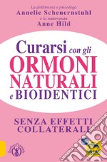 Curarsi con gli ormoni naturali e bioidentici. La terapia ormonale che riequilibra la salute senza effetti collaterali libro