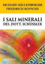 I sali minerali del dott. Schüssler. Come raggiungere il benessere psicofisico libro