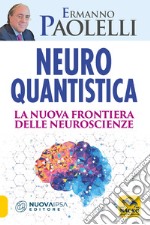 Neuro-quantistica. La nuova frontiera delle neuroscienze libro