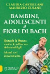 Bambini, adolescenti e fiori di Bach libro