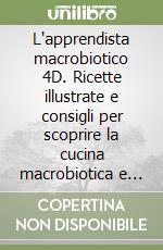 L'apprendista macrobiotico 4D. Ricette illustrate e consigli per scoprire la cucina macrobiotica e vegana libro