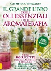Il grande libro degli oli essenziali e dell'aromaterapia. Oltre 800 ricette naturali profumate e atossiche per la salute la bellezza la casa e l'ambiente di lavoro libro