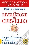 La rivoluzione del cervello. Scopri gli ormoni della salute e della felicità libro